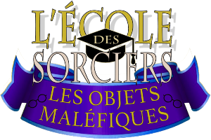 L'ÉCOLE DES SORCIERS : LES OBJETS MALEFIQUES